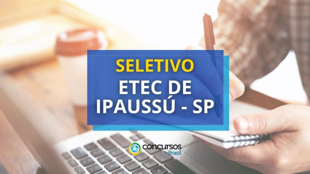 Etec de Ipaussu - SP divulga novo edital de seletivo