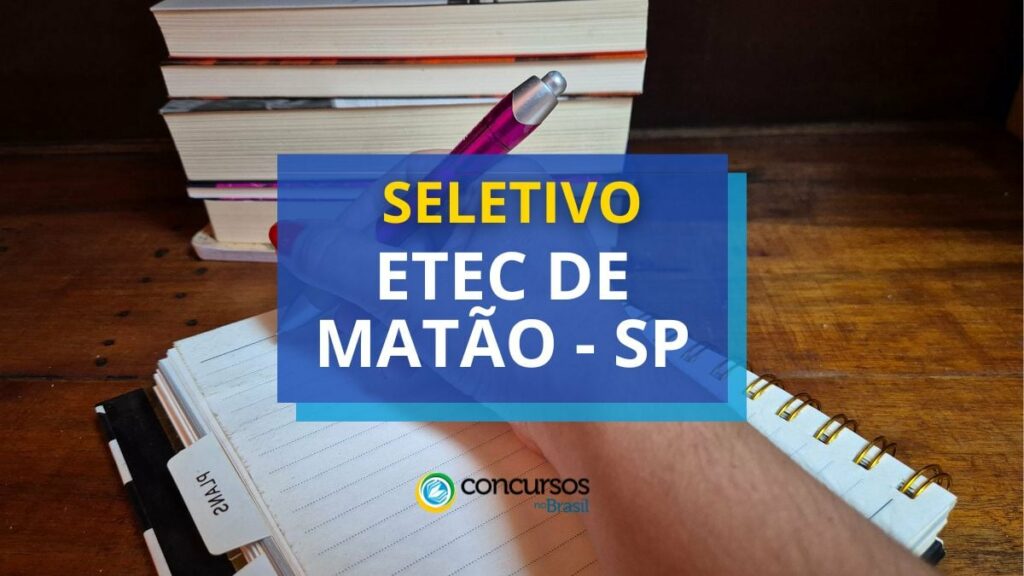 Etec de Matão - SP está com edital de seletivo