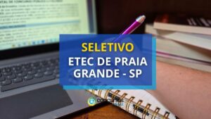 Etec de Praia Grande - SP anuncia edital de seletivo