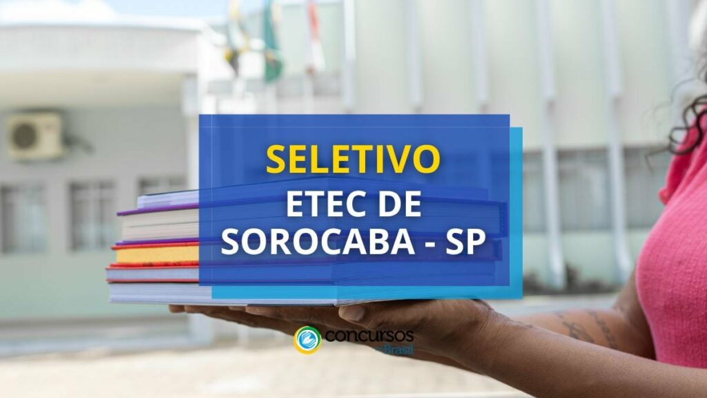 Etec de Sorocaba - SP lança edital de processo seletivo