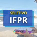 IFPR - Campus Paranavaí - PR: novo edital de seletivo