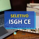 ISGH - CE abre nova seleção ; mensais de R$