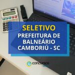 Prefeitura de Balneário Camboriú - SC lança seletivo