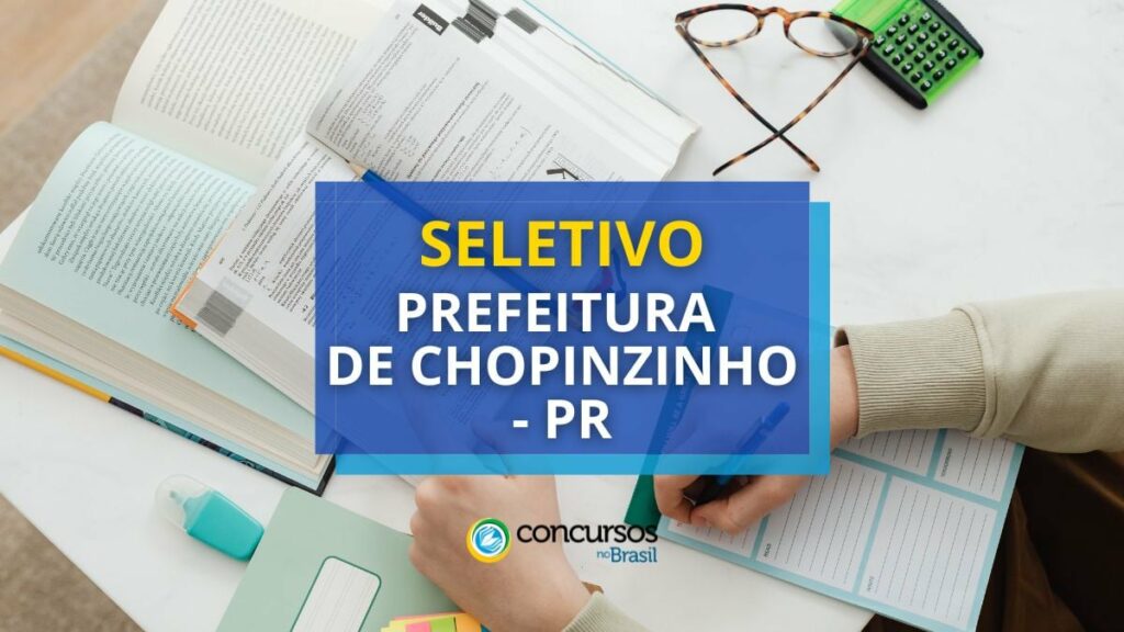 Prefeitura de Chopinzinho - PR abre vagas em seletivo