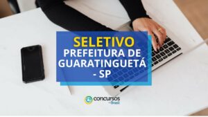 Prefeitura de Guaratinguetá - SP divulga novo seletivo