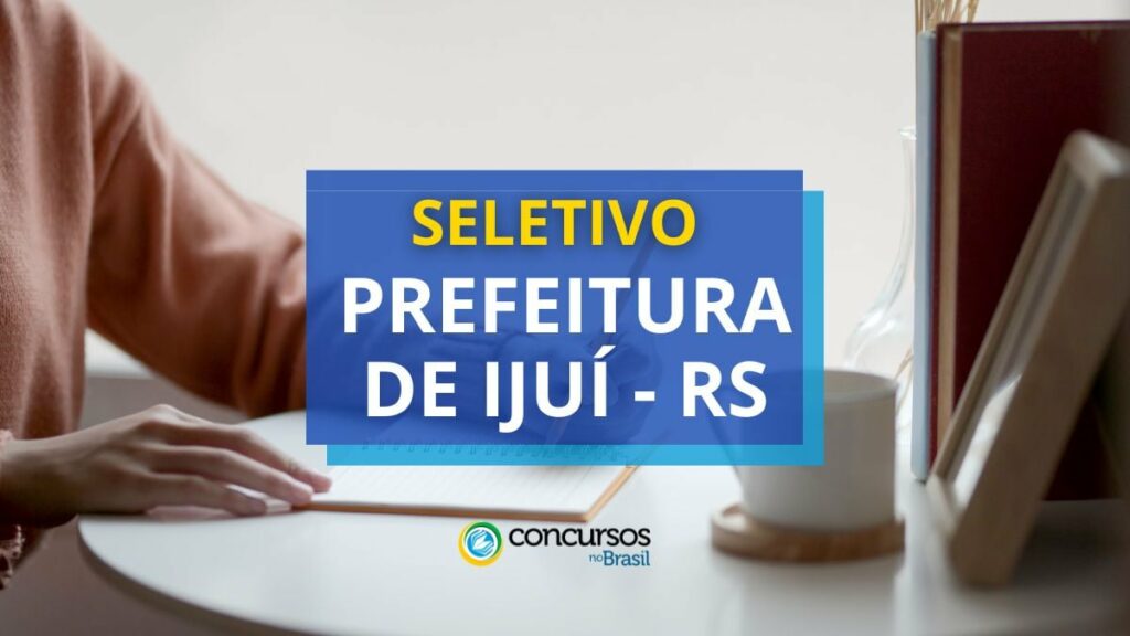 Prefeitura de Ijuí - RS: edital de seletivo aberto