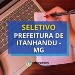 Prefeitura de Itanhandu - MG: R$ 8,3 mil em seletivo