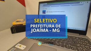 Prefeitura de Joaíma - MG abre novo processo seletivo