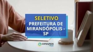 Prefeitura de Mirandópolis - SP abre edital de seletivo