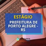 Prefeitura de Porto Alegre - RS: 176 vagas de estágio