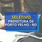 Prefeitura de Porto Velho - RO está com seletivo aberto