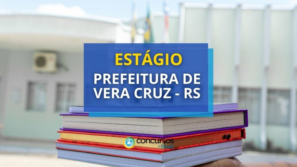 Prefeitura de Vera Cruz - RS abre vagas de estágio