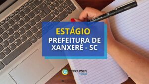 Prefeitura de Xanxerê - SC lança 2 editais de estágio