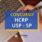 Concurso HCRP - SP abre novos editais; até 5.695,18