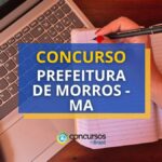 Concurso Prefeitura Morros - MA abre mais de 160 vagas