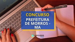 Concurso Prefeitura Morros - MA abre mais de 160 vagas