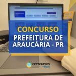 Concurso Prefeitura de Araucária - PR: até R$ 8,5 mil