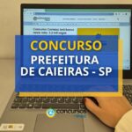 Concurso Prefeitura de Caieiras - SP: até R$ 18,3 mil