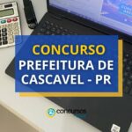 Concurso Prefeitura de Cascavel - PR abre mais de 70