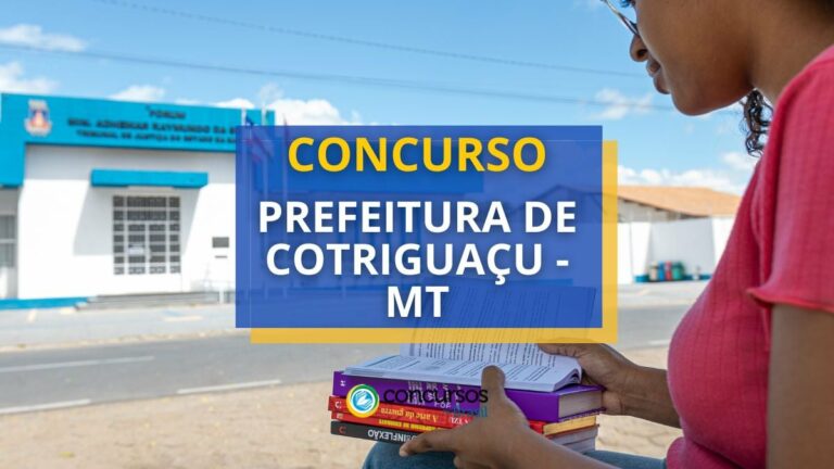 Concurso Prefeitura de Cotriguaçu - MT: edital publicado