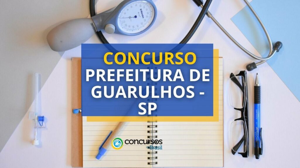 Concurso Prefeitura de Guarulhos - SP: até R$ 8,1 mil