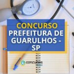 Concurso Prefeitura de Guarulhos - SP: até R$ 8,1 mil