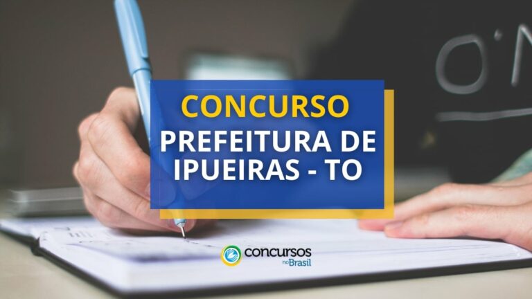 Concurso Prefeitura de Ipueiras - TO abre mais de 150