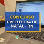 Concurso Prefeitura de Natal - RN oferece 710 vagas