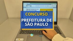 Concurso Prefeitura de São Paulo – SP: até R$ 16.413,63