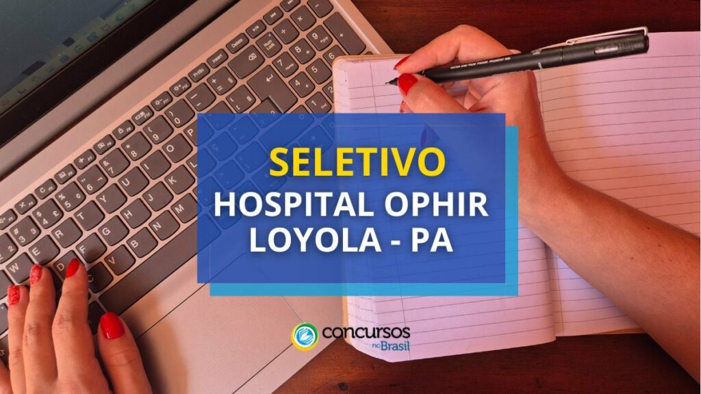 Hospital Ophir Loyola - PA abre vagas em novo seletivo