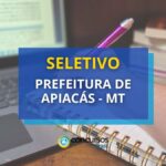 Prefeitura de Apiacás – MT abre 2 editais de seletivo;