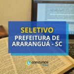 Prefeitura de Araranguá - SC abre 2 editais de seletivo