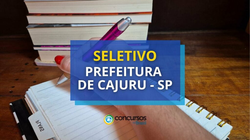 Prefeitura de Cajuru - SP lança edital de seletivo