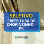 Prefeitura de Chopinzinho - PR lança processo seletivo