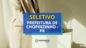 Prefeitura de Chopinzinho - PR lança processo seletivo