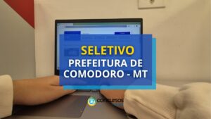 Prefeitura de Comodoro - MT: até R$ 7,3 mil em