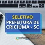 Prefeitura de Criciúma - SC abre seleção: até R$ 7