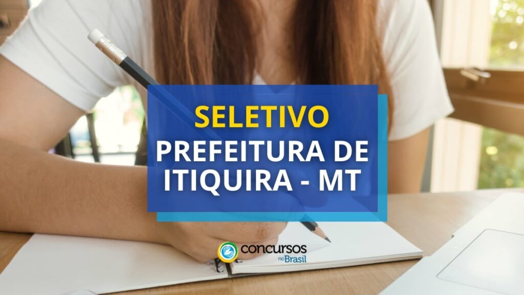 Prefeitura de Itiquira - MT divulga edital de seletivo