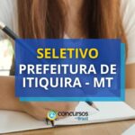 Prefeitura de Itiquira - MT divulga edital de seletivo