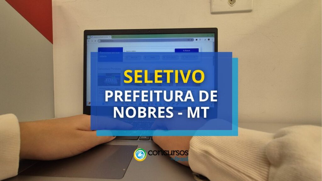 Prefeitura de Nobres - MT anuncia edital de seletivo