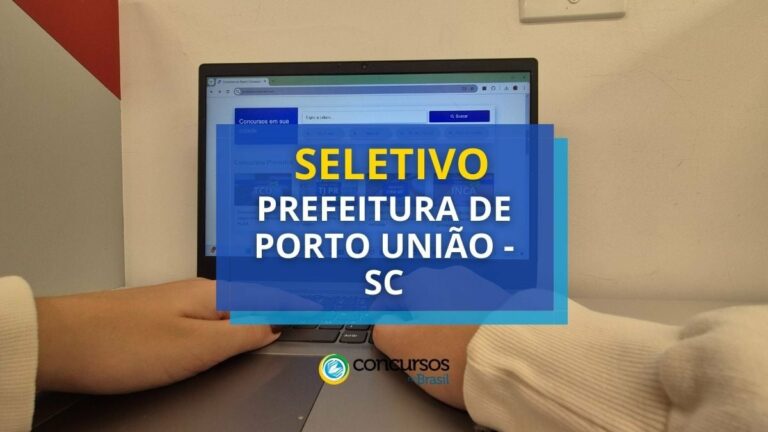 Prefeitura de Porto União - SC abre vagas em seletivo