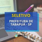 Prefeitura de Tabapuã - SP: edital de seletivo aberto