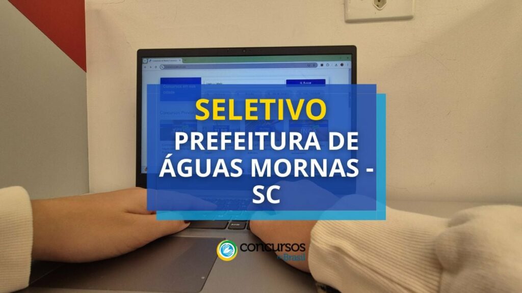 Seletivo Prefeitura Águas Mornas - SC: até R$ 17,7 mil