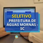 Seletivo Prefeitura Águas Mornas - SC: até R$ 17,7 mil