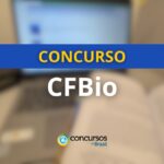 Concurso CFBio oferece remunerações de até R$ 7,2 mil