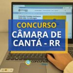 Concurso Câmara de Cantá - RR: edital lançado; 12 vagas