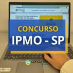 Concurso IPMO – SP abre vagas; ganhos até R$ 8,7