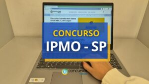 Concurso IPMO – SP abre vagas; ganhos até R$ 8,7