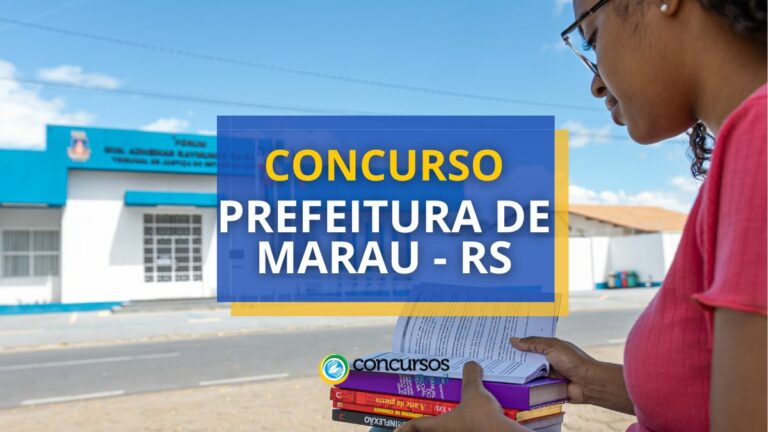 Concurso Prefeitura de Marau - RS: ganhos de até R$