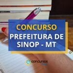 Concurso Prefeitura de Sinop - MT abre 13,7 mil vagas